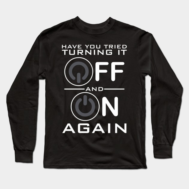 Have You Tried Turning it Off Long Sleeve T-Shirt by DavesTees